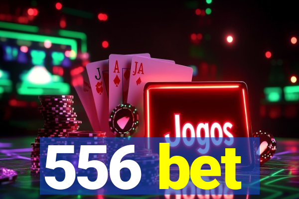 556 bet